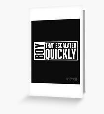 Boy that escalated quickly Greeting Card