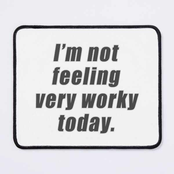 Item preview, I'm not feeling very worky today - meme designed and sold by q10mark.