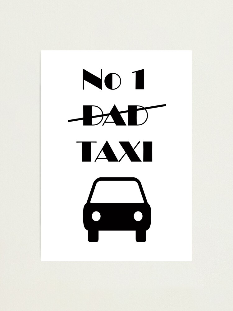 No 1 Dad Taxi Photographic Print By Quirkshirt Redbubble