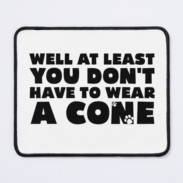 Item preview, Well At Least You Don't Have to Wear A Cone Funny Sayings designed and sold by Stick-Artistry.