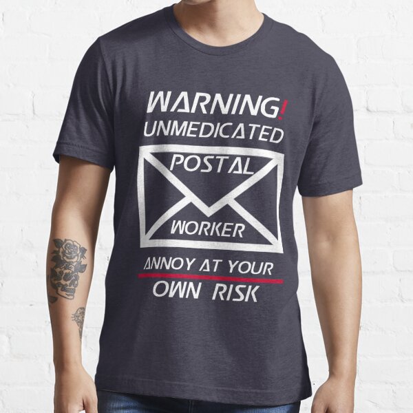 Funny Postal Worker Gift - Warning! Unmedicated Postal Worker, Annoy at Your Own Risk Essential T-Shirt