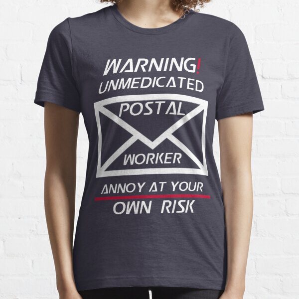 Funny Postal Worker Gift - Warning! Unmedicated Postal Worker, Annoy at Your Own Risk Essential T-Shirt