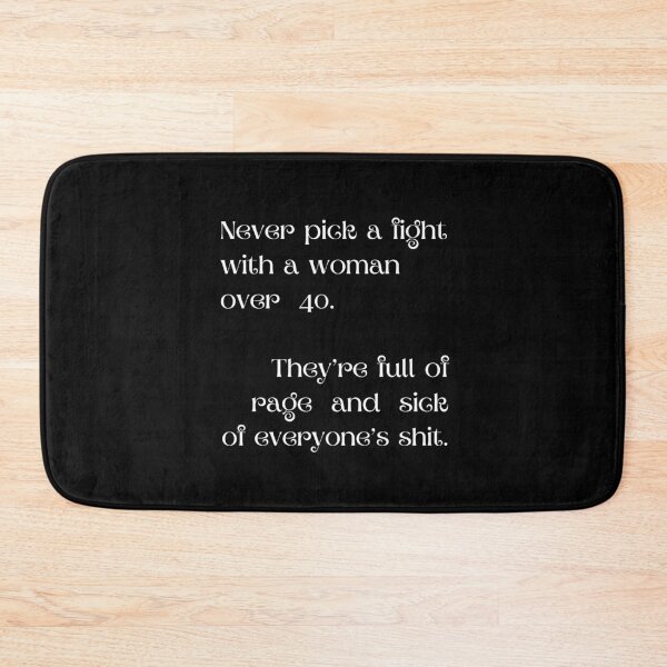 Item preview, Never pick a fight with a woman over 40. They’re full of rage and sick of everyone’s shit. designed and sold by UnCoverDesign.