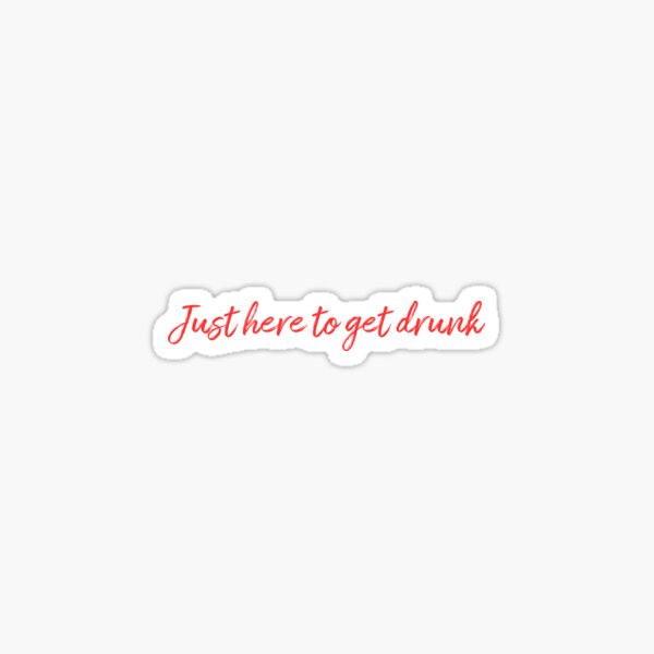 Item preview, Just Here To Get Drunk - Red designed and sold by rbytgr.