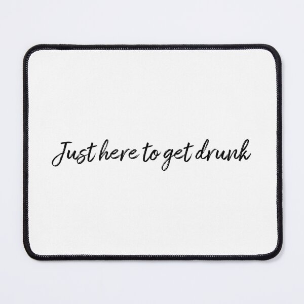 Item preview, Just Here To Get Drunk designed and sold by rbytgr.
