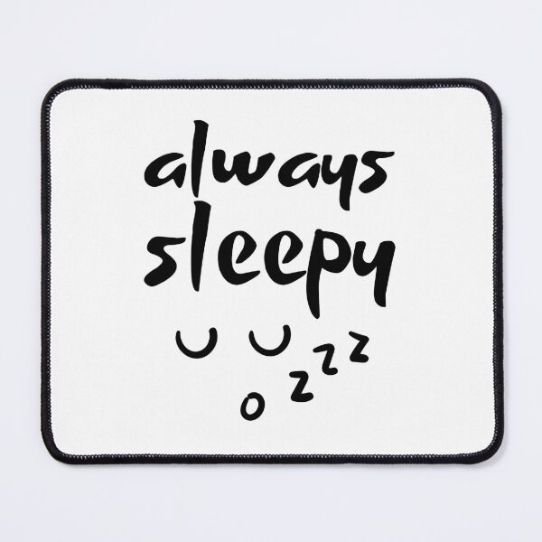 Item preview, Always Sleepy designed and sold by musthavewords.