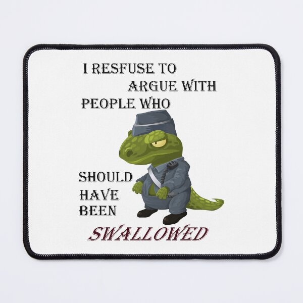 Item preview, I refuse to argue with people who should have been swallowed designed and sold by LinkyLankStank.