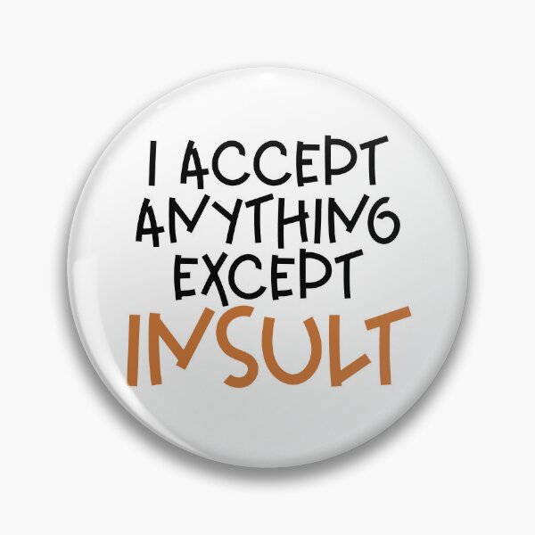 Item preview, I accept anything except insult designed and sold by sednalafandy79.