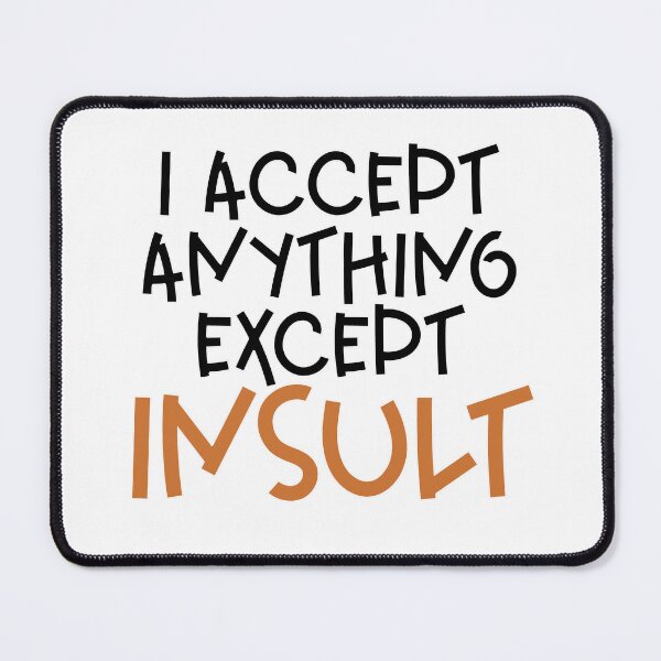 Item preview, I accept anything except insult designed and sold by sednalafandy79.