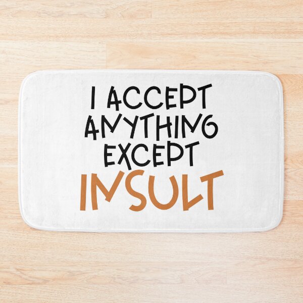 Item preview, I accept anything except insult designed and sold by sednalafandy79.