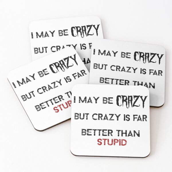 Item preview, I may be crazy but crazy is far better than stupid designed and sold by LinkyLankStank.