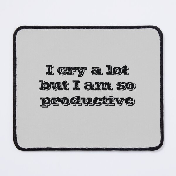 Item preview, I cry a lot but i am so productive designed and sold by IriArt-Designs.