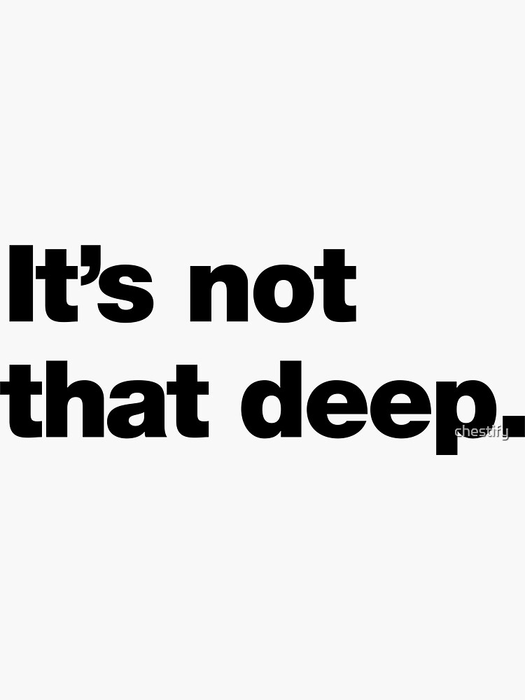 Thumbnail 3 of 3, Sticker, It's not that deep. designed and sold by chestify.