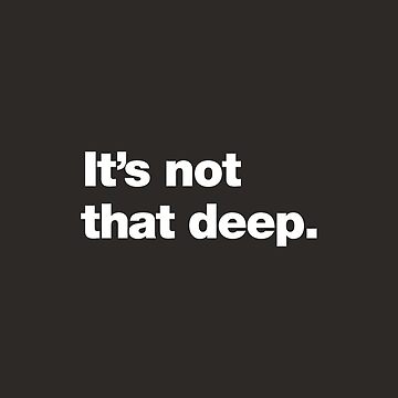 Artwork thumbnail, It's not that deep. by chestify