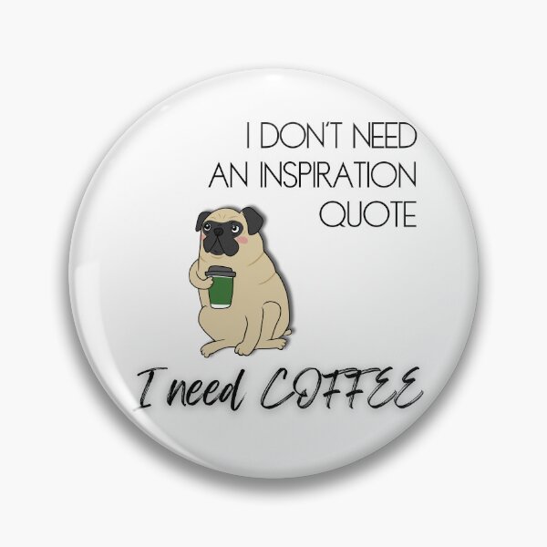 Item preview, I don't need an inspiration quote; I need coffee designed and sold by PawsitivelyElla.
