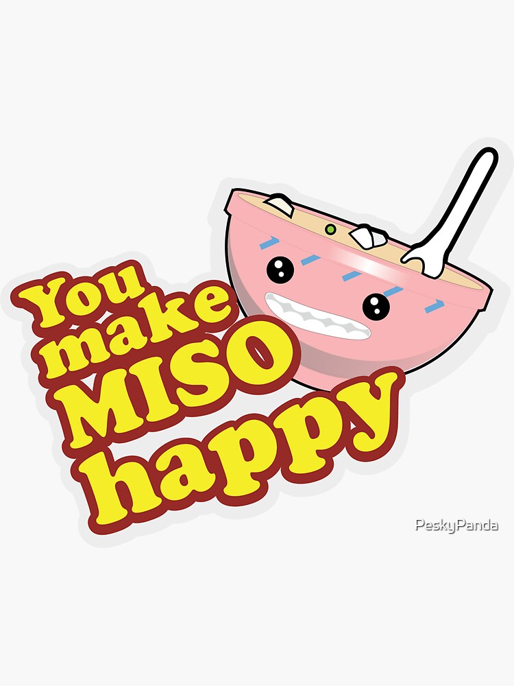 You Make Miso Happy by PeskyPanda