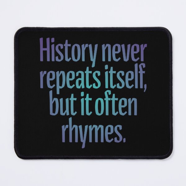 Item preview, History never repeats itself, but it often rhymes. v.1 designed and sold by x1brett.