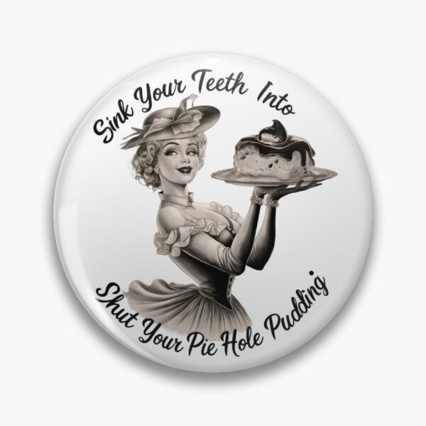 Item preview, Shut your Pie hole, FunnyFits70, Funny, Humor, Pudding, Dessert, treat, sweet, delicious designed and sold by FunnyFits70.