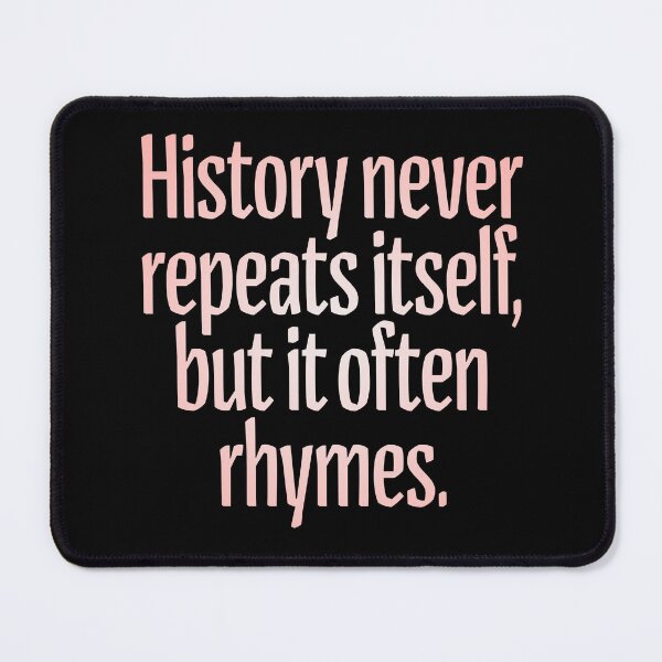 Item preview, History never repeats itself, but it often rhymes. v.2 designed and sold by x1brett.