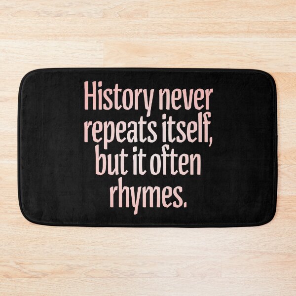 Item preview, History never repeats itself, but it often rhymes. v.2 designed and sold by x1brett.