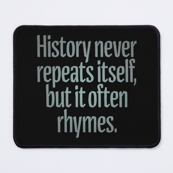 Item preview, History never repeats itself, but it often rhymes. v.3 designed and sold by x1brett.