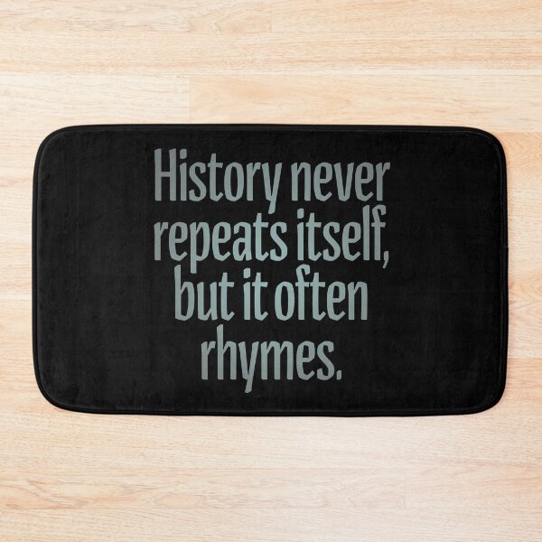 Item preview, History never repeats itself, but it often rhymes. v.3 designed and sold by x1brett.