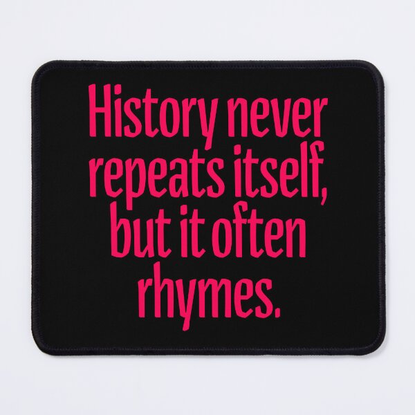 Item preview, History never repeats itself, but it often rhymes. v.4 designed and sold by x1brett.