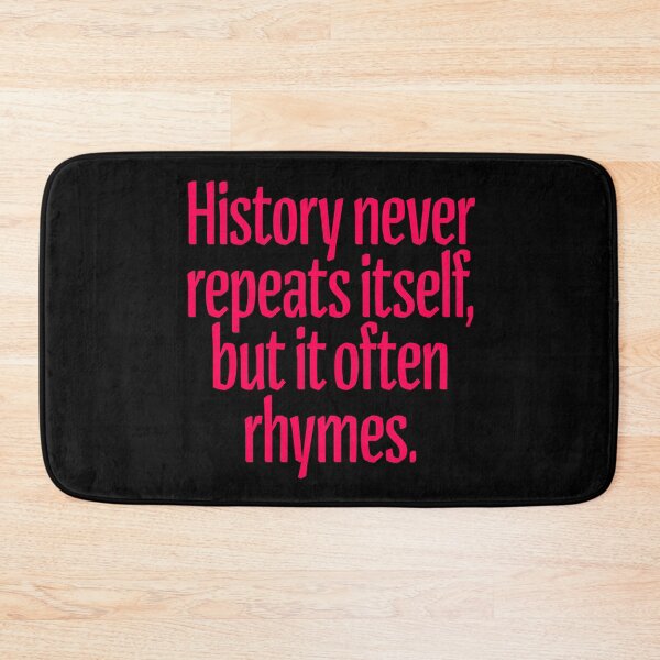 Item preview, History never repeats itself, but it often rhymes. v.4 designed and sold by x1brett.