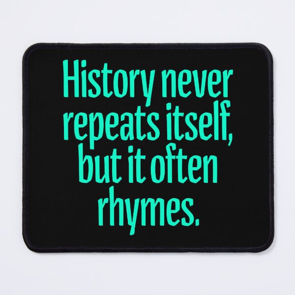 Item preview, History never repeats itself, but it often rhymes. v.5 designed and sold by x1brett.