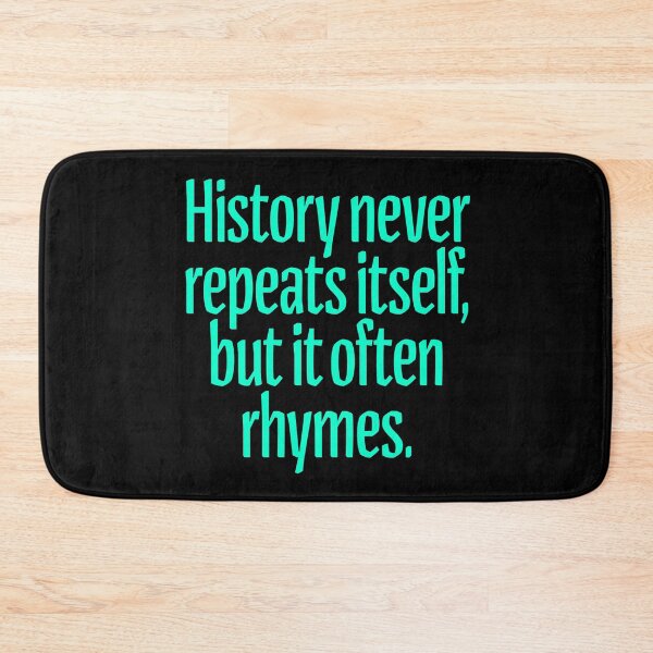 Item preview, History never repeats itself, but it often rhymes. v.5 designed and sold by x1brett.