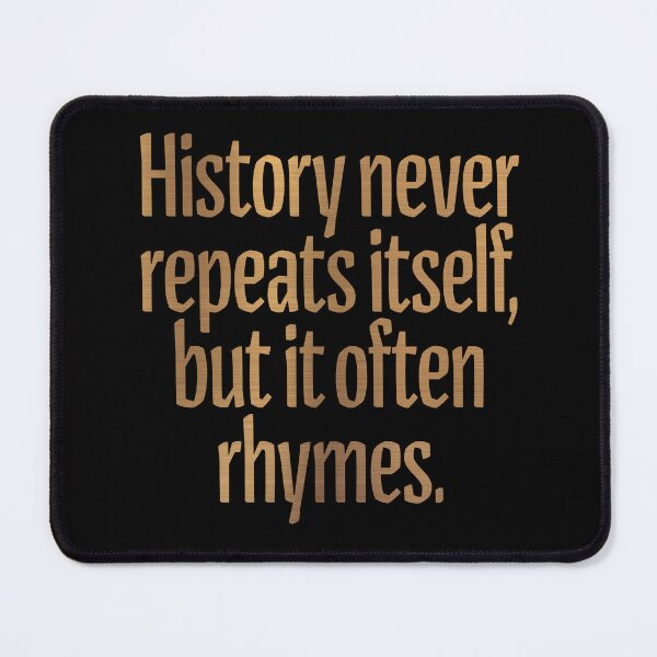 Item preview, History never repeats itself, but it often rhymes. v.6 designed and sold by x1brett.