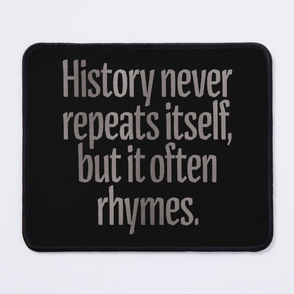 Item preview, History never repeats itself, but it often rhymes. v.8 designed and sold by x1brett.
