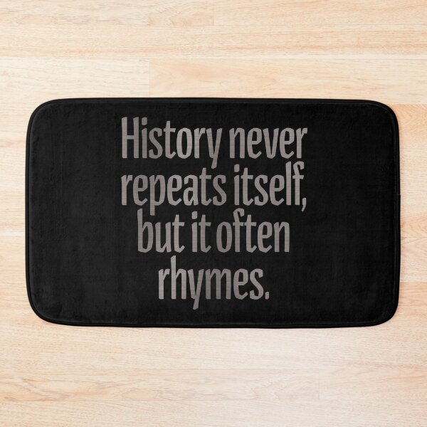 Item preview, History never repeats itself, but it often rhymes. v.8 designed and sold by x1brett.