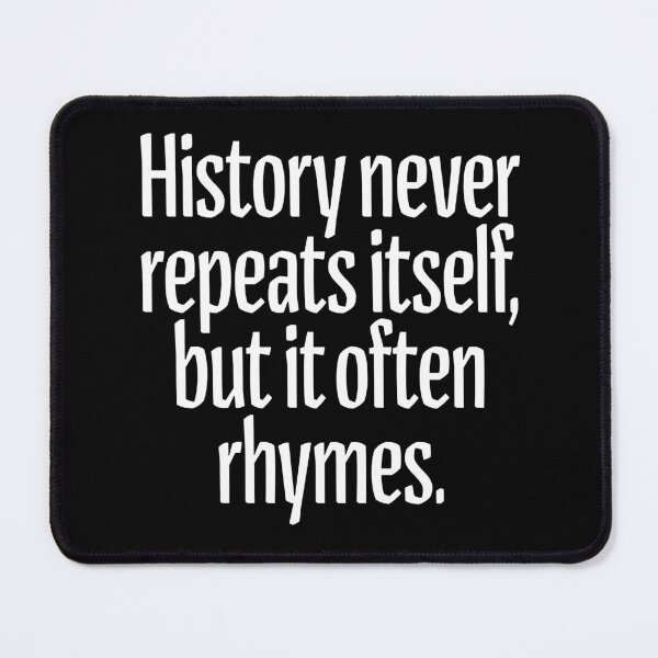 Item preview, History never repeats itself, but it often rhymes. v.9 designed and sold by x1brett.