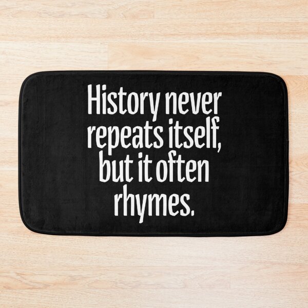 Item preview, History never repeats itself, but it often rhymes. v.9 designed and sold by x1brett.