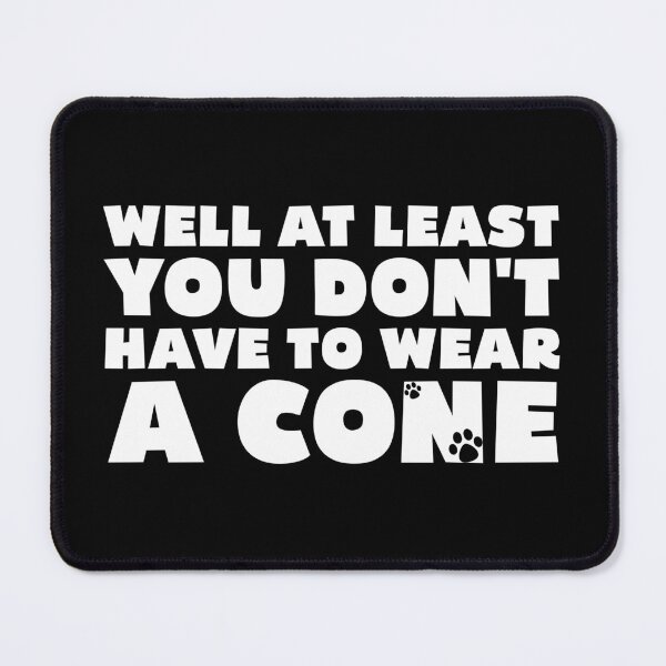 Item preview, Well At Least You Don't Have to Wear A Cone Funny Sayings designed and sold by Stick-Artistry.