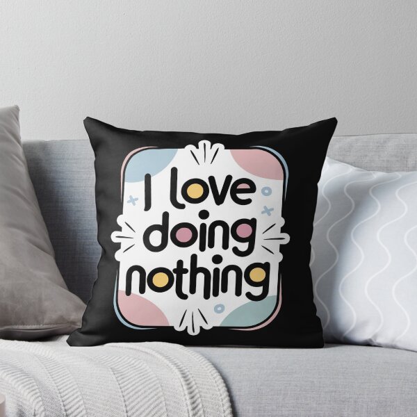 Item preview, I Love Doing Nothing Funny Quote designed and sold by Eliksir.