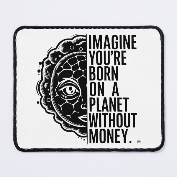 Item preview, imagine you're born on a planet without money designed and sold by JonathanP514.