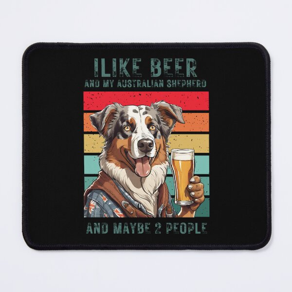 Item preview, Australian Shepherd dog and beer "i like beer and my australian shepherd and maybe 2 people" designed and sold by GoodyPaws.