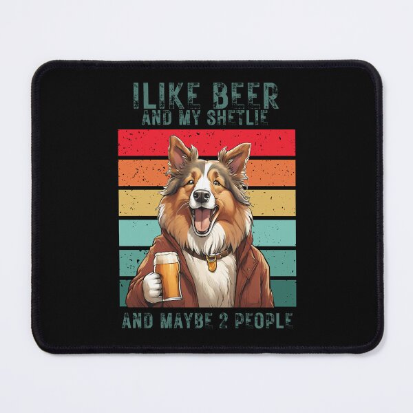 Item preview, My shetland sheepdog dog and beer "i like beer and my shetlie and maybe 2 people" designed and sold by GoodyPaws.