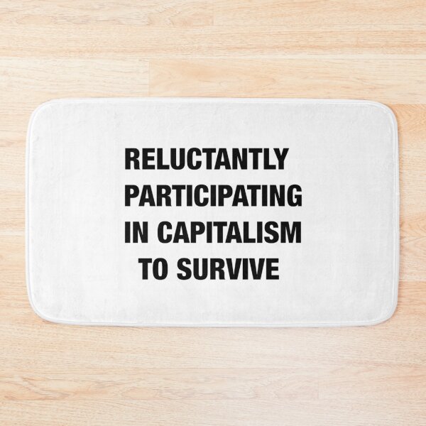 Item preview, reluctantly participating in capitalism to survive designed and sold by artzaka.