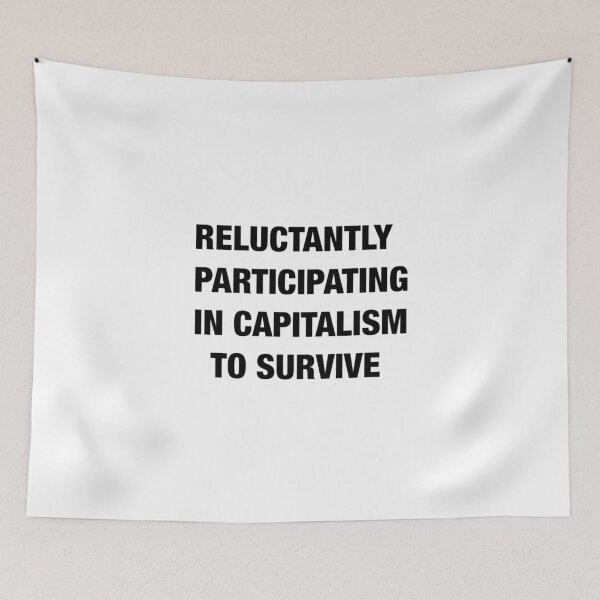 Item preview, reluctantly participating in capitalism to survive designed and sold by artzaka.