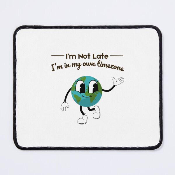 Item preview, I'm Not Late I'm In My Own Timezone  designed and sold by SantisLab.