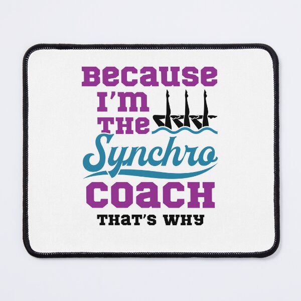 Item preview, Because I'm the Synchro Coach That's Why Synchronized Artistic Swimming designed and sold by jaygo.