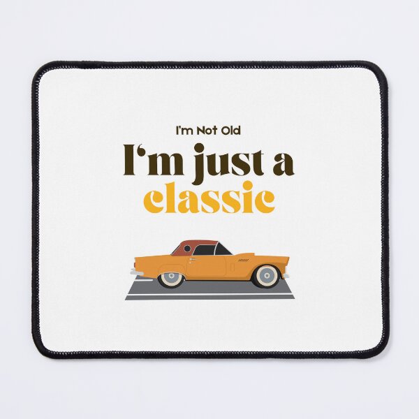 Item preview, I'm Not Old, I'm just a Classic! designed and sold by SantisLab.