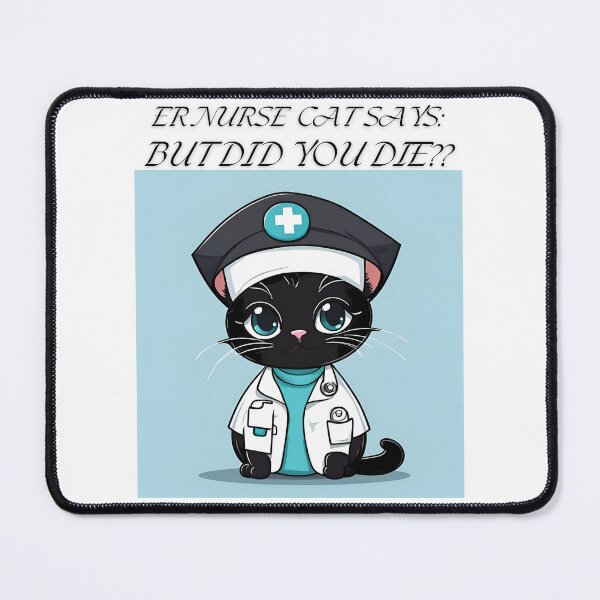 Item preview, ER Nurse Cat "but did you die?" designed and sold by Nurseganzaba.
