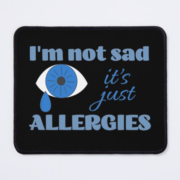 Item preview, I'm Not Sad It's Just Allergies - Blue Eye designed and sold by SeledineArt.