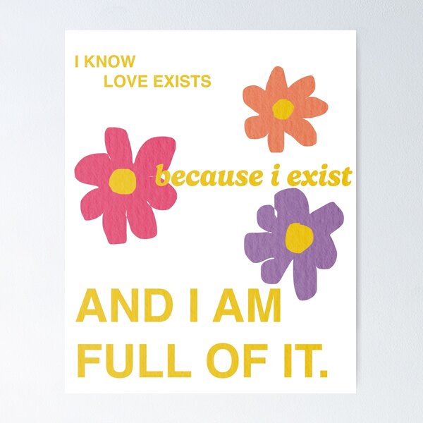 Item preview, I Know Love Exists Poster designed and sold by Nina Blair.
