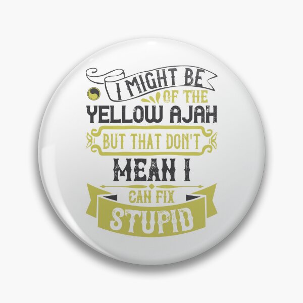 Item preview, Yellow Ajah Can't Fix Stupid designed and sold by Taveren-Tavern.