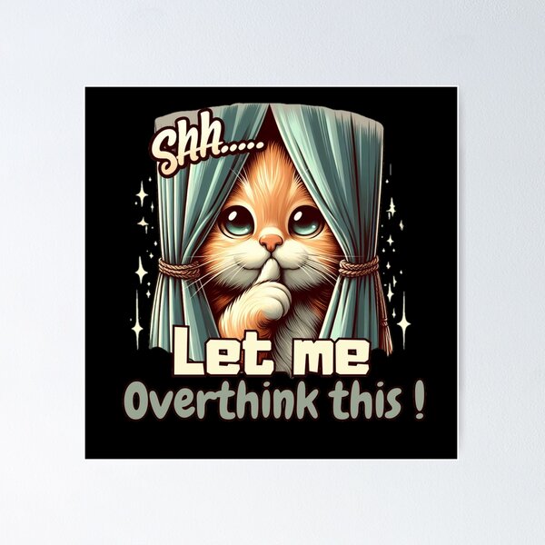 Item preview, A cute Cat say Shhh let me overthink this! designed and sold by Coollzone.